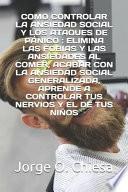 Como Controlar La Ansiedad Social Y Los Ataques de Pánico: Elimina Las Fobias Y Las Ansiedades Al Comer, Acabar Con La Ansiedad Social Generalizada, A