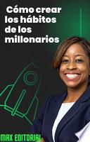 Cómo crear los hábitos de los millonarios