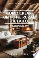 CÓMO CREAR UN HOTEL RURAL DE ÉXITO