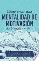 Cómo Crear Una Mentalidad De Motivación De Napoleon Hill (Napoleon Hill's How to Create a Motivated Mindset)
