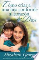 Cómo criar a una hija conforme al corazón de Dios