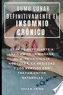Como Curar Definitivamente El Insomnio Crónico: Deja de Desvelarte a Las 3 Am de la Mañana, Elimina La Vigilia Nocturna, La Ansiedad Y Los Nervios Con