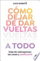 Cómo dejar de dar vueltas a todo