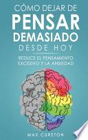 Cómo Dejar de Pensar Demasiado Desde Hoy