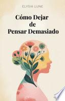 Cómo Dejar de Pensar Demasiado