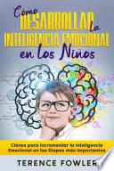 Cómo Desarrollar la Inteligencia Emocional en los Niños