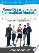 Cómo Desarrollar una Personalidad Dinámica