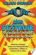 Cómo Destruir tus Creencias Limitantes y Mentalidad Negativa