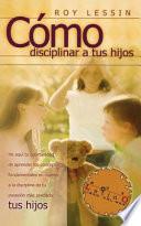Como Disciplinar a Tus Hijos