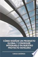 Cómo diseñar un producto global y conseguir integrarlo en nuestro proyecto hotelero