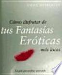 Cómo disfrutar de tus fantasías eróticas más locas