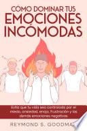 Cómo Dominar tus Emociones Incómodas