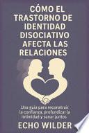 Cómo El Trastorno de Identidad Disociativo Afecta Las Relaciones