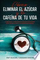 Cómo Eliminar el Azúcar y la Cafeína de tu Vida
