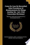 Como En Caso De Necesidad Debe Procederse Al Nombramiento De Obispo Ausiliar Sic . (art. 5 Del Concordato Novísimo): Discurso Leído Ante El Claustro D