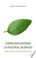CÓMO ENCONTRAR LA PAZ EN EL SILENCIO: DOMINA EL ARTE DE ESTAR SOLO SIN SENTIRTE VACÍO