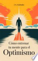 Como Entrenar tu Mente para el Optimismo