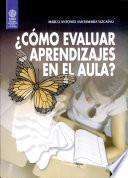 ¿cómo Evaluar Aprendizajes en El Aula?