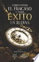Cómo Evitar el Fracaso y Tener Éxito en 21 Días