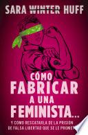 Cómo fabricar a una feminista...