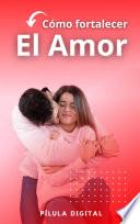 Cómo fortalecer el amor