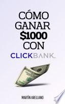 Cómo ganar $1000 con ClickBank: Una Guía Paso a Paso para Principiantes