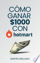 Cómo ganar $1000 con Hotmart: Estrategias probadas para ganar $1000 mensuales con Hotmart
