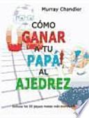 Cómo ganar a tu papá al ajedrez