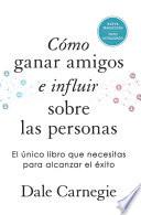 Cómo Ganar Amigos e Influir Sobre Las Personas (Edición de Regalo) / How to Win Friends and Influence People