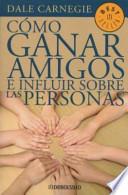 Como Ganar Amigos E Influir Sobre las Personas = How to Win Friends and Influence People