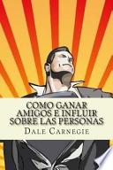 Como Ganar Amigos E Influir Sobre Las Personas (Spanish Edition)