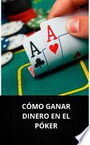 CÓMO GANAR DINERO EN EL PÓKER