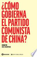 ¿Cómo gobierna el Partido Comunista en China?