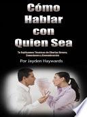 Como Hablar Con Quien sea [How to Talk to Anyone]