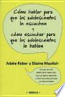 Cómo hablar para que los adolescentes le escuchen y cómo escuchar para que los adolescentes le hablen