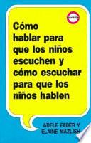 Cómo hablar para que los niños escuchen y cómo escuchar para que los niños hablen