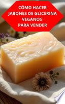 CÓMO HACER JABONES DE GLICERINA VEGANOS PARA VENDER