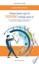 Cómo hacer que el dinero trabaje para ti