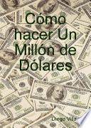 Cómo hacer Un Millón de Dólares