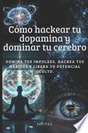 Cómo hackear tu dopamina y dominar tu cerebro