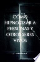 Cómo Hipnotizar A Personas Y Otros Seres Vivos