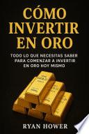 Cómo Invertir en Oro