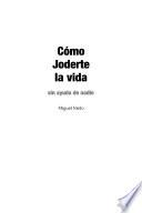 Cómo joderte la vida sin ayuda de nadie: Guía para no ser un amargado