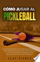 Cómo Jugar Al Pickleball