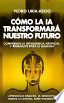 Cómo la IA Transformará Nuestro Futuro