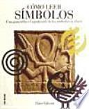 Cómo leer símbolos : un curso intensivo sobre el significado de los símbolos en el arte