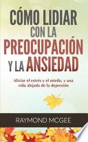 Cómo lidiar con la preocupación y la ansiedad