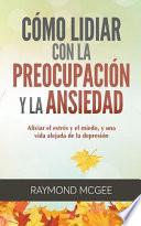 Cómo lidiar con la preocupación y la ansiedad