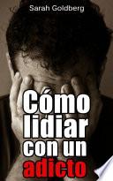 Cómo lidiar con un adicto