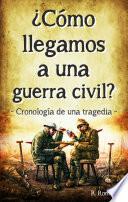 ¿Cómo llegamos a una guerra civil?: Cronología de una tragedia